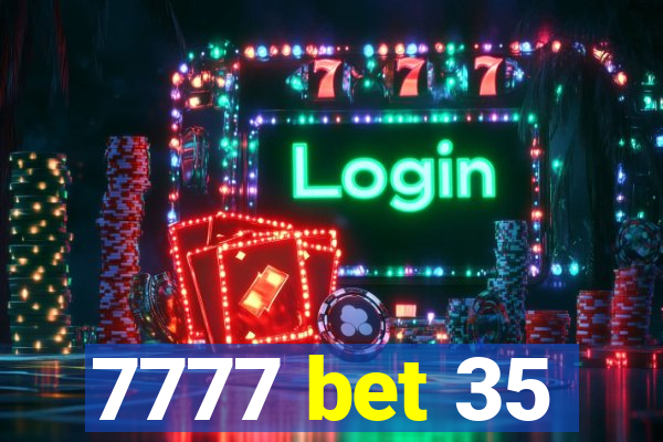 7777 bet 35